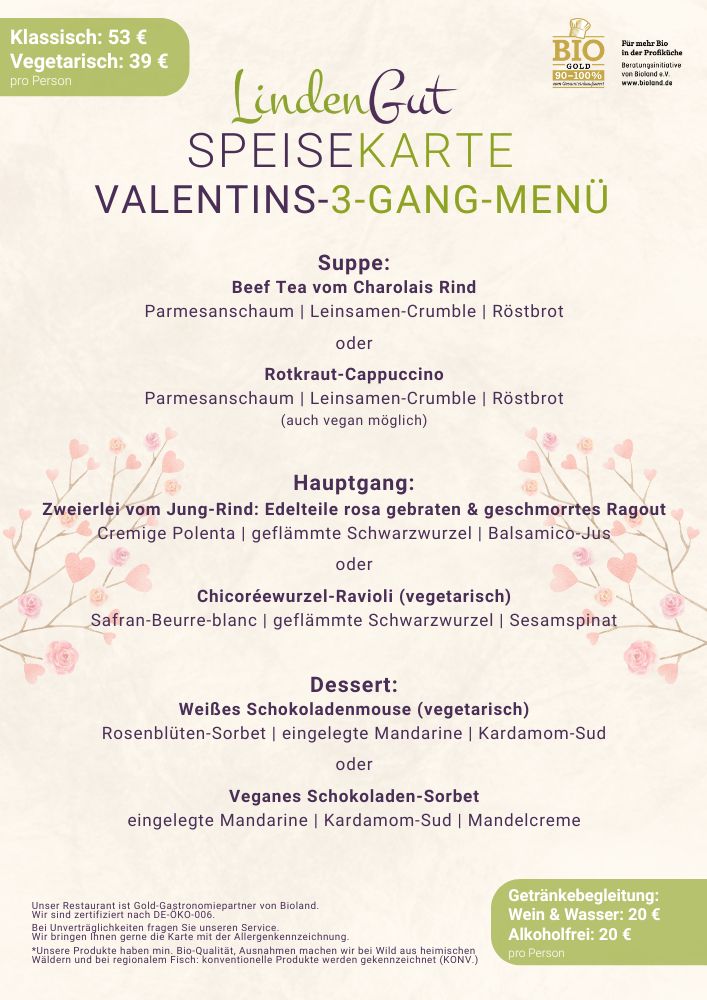 Valentinstags-3-Gang-Menü mit Vorspeise, Suppe, Hauptgang und Dessert. Wahlweise klassisch mit Fleisch oder vegetarisch. Reservierung unter Tel. 06657/9810